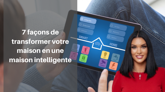 7 façons de transformer votre maison en une maison intelligente