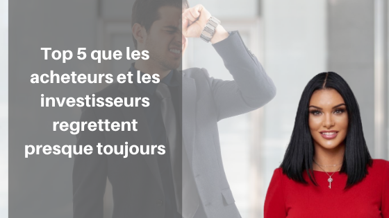 Top 5 que les acheteurs et les investisseurs regrettent presque toujours 