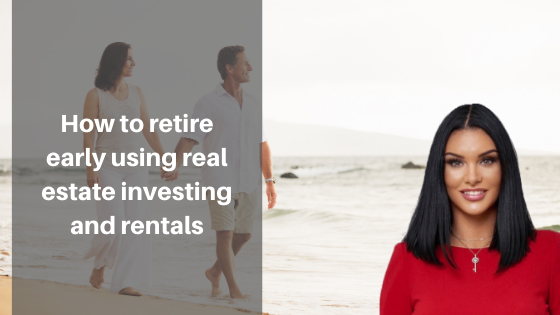 How to retire early using real estate investing and rentals